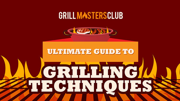 Grill Masters Club Ultimate Guide to Grilling Techniques