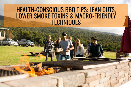 Health-Conscious BBQ Tips: Lean Cuts, Lower Smoke Toxins & Macro-Friendly Techniques