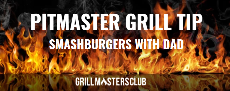 grilling tips, pitmaster tips, smashburgers recipe with dad